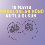 10 Mayıs Psikologlar Günü: Ruh Sağlığının Emektarlarına Vefa Günü
